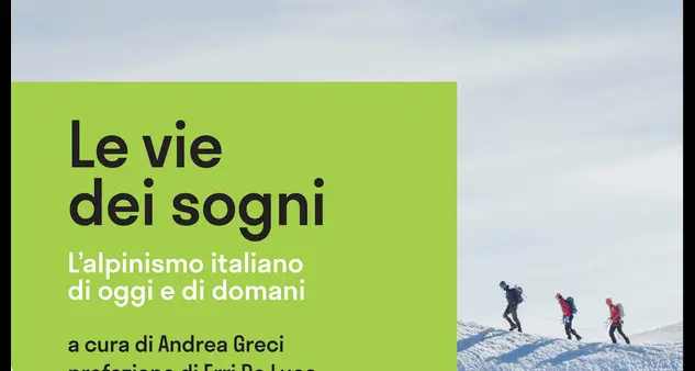 «Le vie dei sogni»: racconti e riflessioni sull'alpinismo italiano