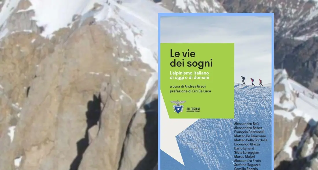 «Le vie dei sogni», storie e visioni dell'alpinismo italiano di oggi