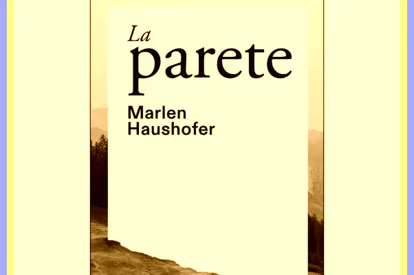 Marlen Haushofer e «La parete»: la montagna per rinascere