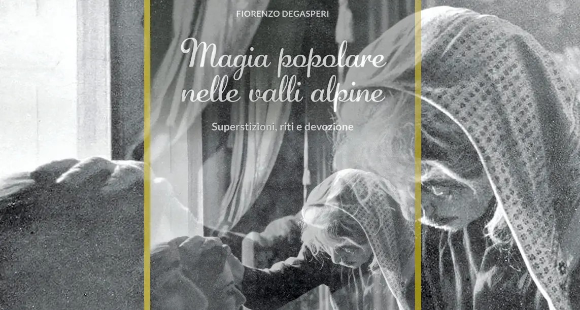 Magia popolare nelle valli alpine: le esplorazioni di Fiorenzo Degasperi