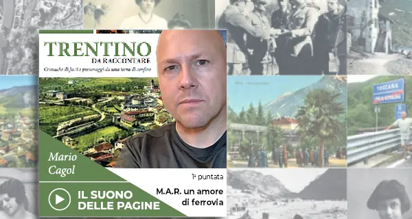 Trentino da raccontare: la “M.A.R.”, un’antica ferrovia e un progetto sfortunato ai tempi dell’imperatore