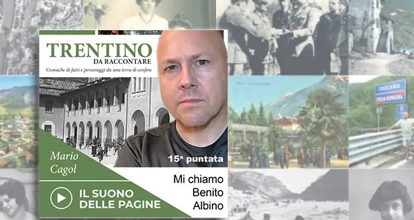 Trentino da raccontare: Mi chiamo Benito Albino